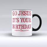 Christmas Mug | Go Jesus Its Your Birthday | 150tees.com - 150 TEES GIFTS & MORE
