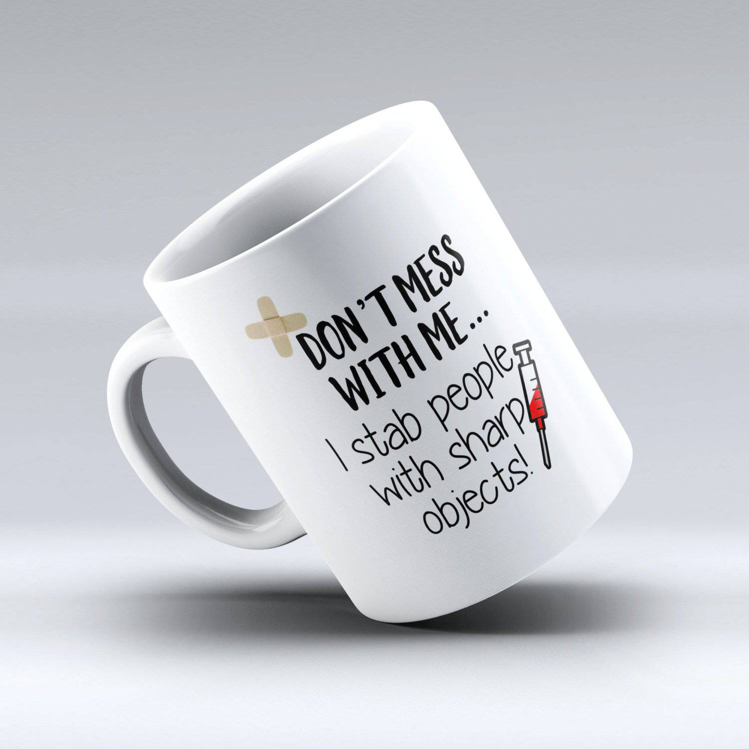 Nurse Coffee Mug - Don't Mess With Me I Stab People With Sharp Objects Coffee Mug - 150 TEES GIFTS & MORE