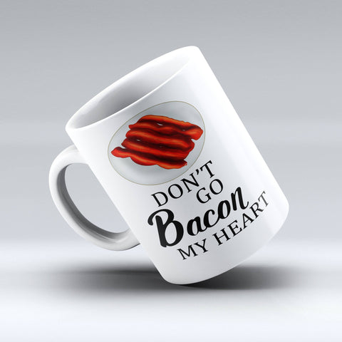 CUTE COFFEE MUG - Don't Go Bacon My Heart - 150TEES.COM