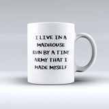 Mad House Mug - "I Live In A Madhouse Run By A Tiny Army That I Made Myself" - 150TEES - 150 TEES GIFTS & MORE