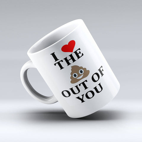 I Love The Poop Out Of You Coffee Mug - Love mug - 150TEES.COM
