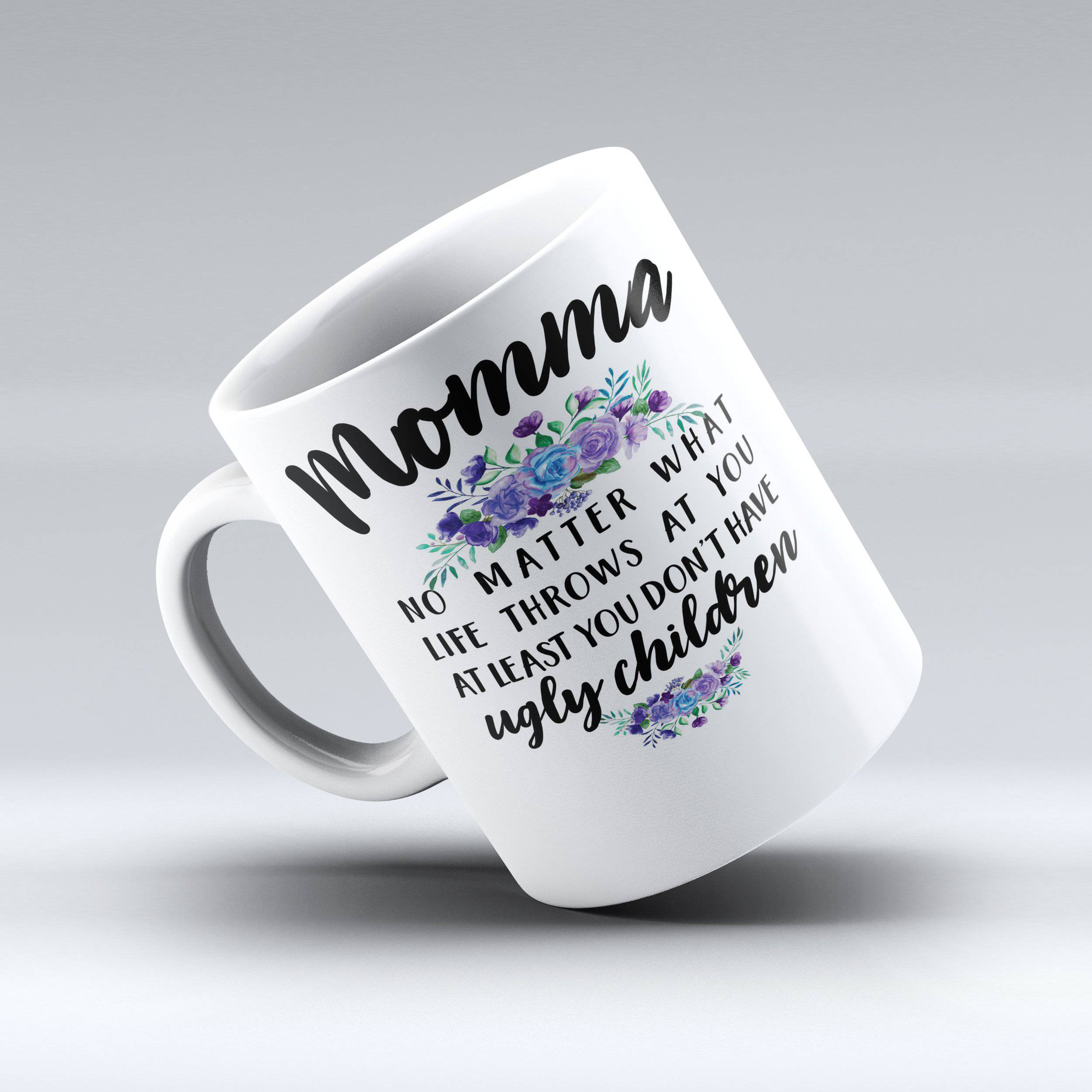 Momma No Matter What Life Throws At You At Least You Coffee Mug - Momma Mug - 150TEES.COM - 150 TEES GIFTS & MORE