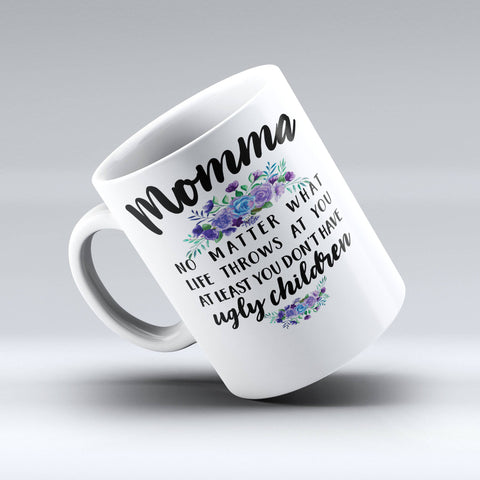Momma No Matter What Life Throws At You At Least You Coffee Mug - Momma Mug - 150TEES.COM