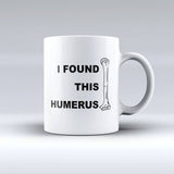 I Found This Humerus - Coffee mug. - 150 TEES GIFTS & MORE