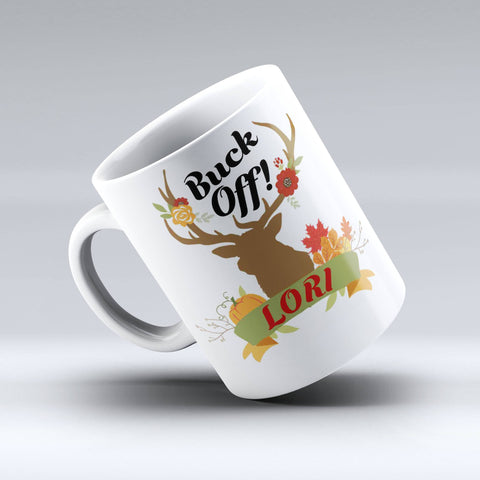 Buck Off Coffee Mug - Personalized Buck it Coffee Mug,