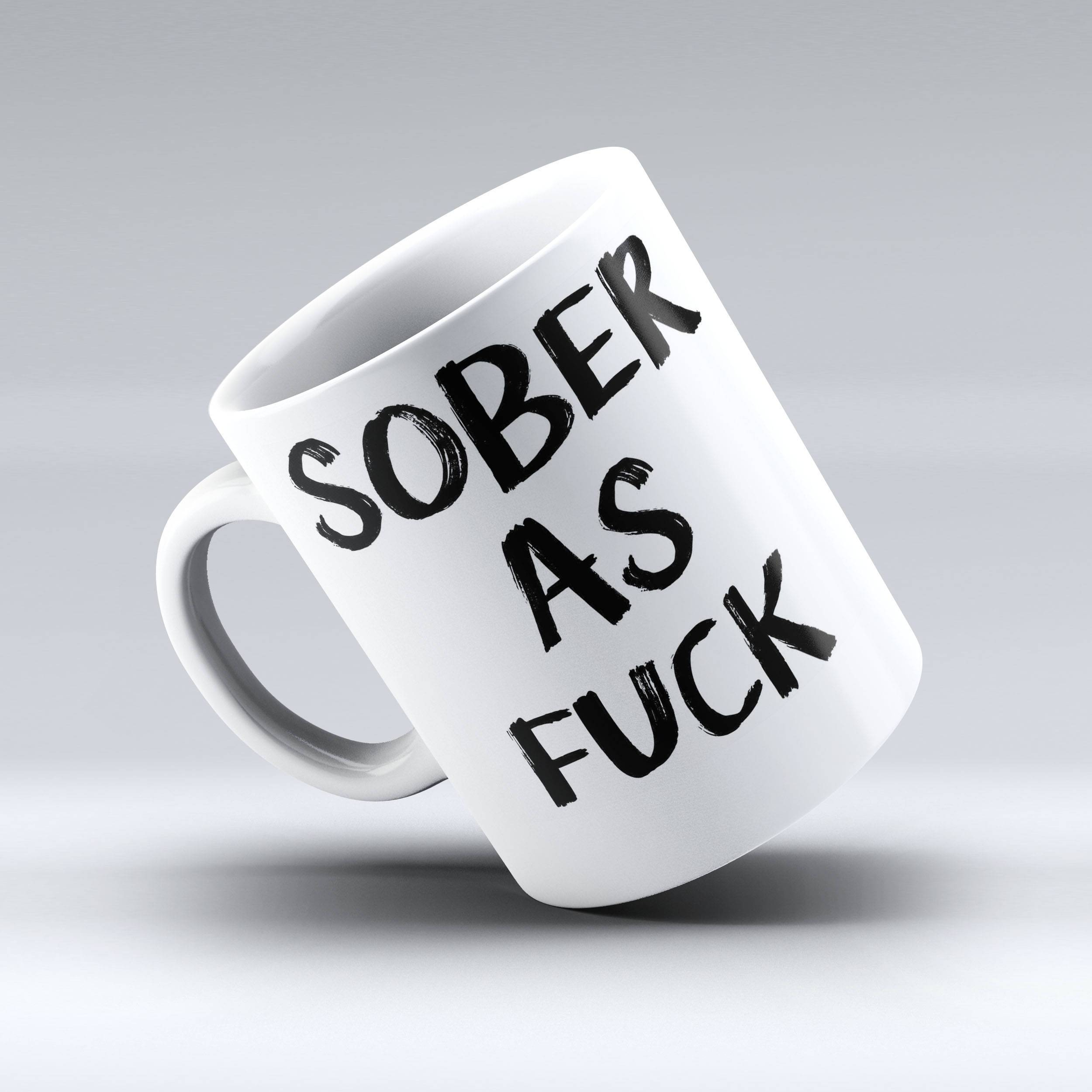 Sober As Fuck Coffee Mug - Funny Coffee Mug - 150 TEES GIFTS & MORE