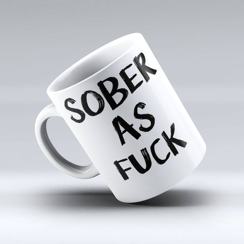 Sober As Fuck Coffee Mug - Funny Coffee Mug