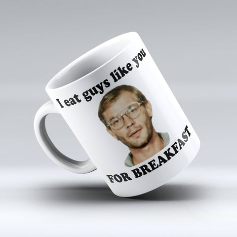 Dahmer Coffee Mug - I eat guys like you for breakfast Coffee Mug | 150TEES